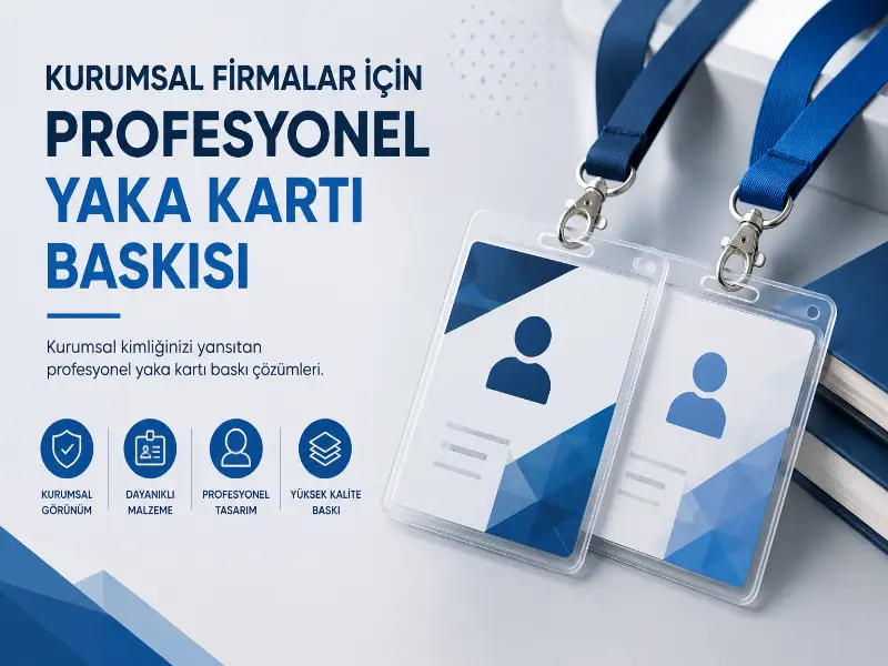 Kurumsal Firmalar İçin Profesyonel Yaka Kartı Baskısı