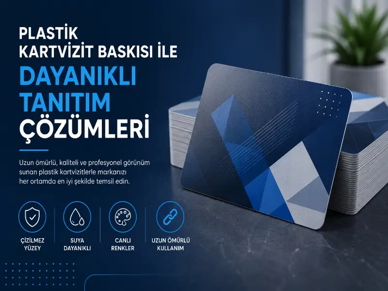 Plastik Kartvizit Baskısı ile Dayanıklı Tanıtım Çözümleri